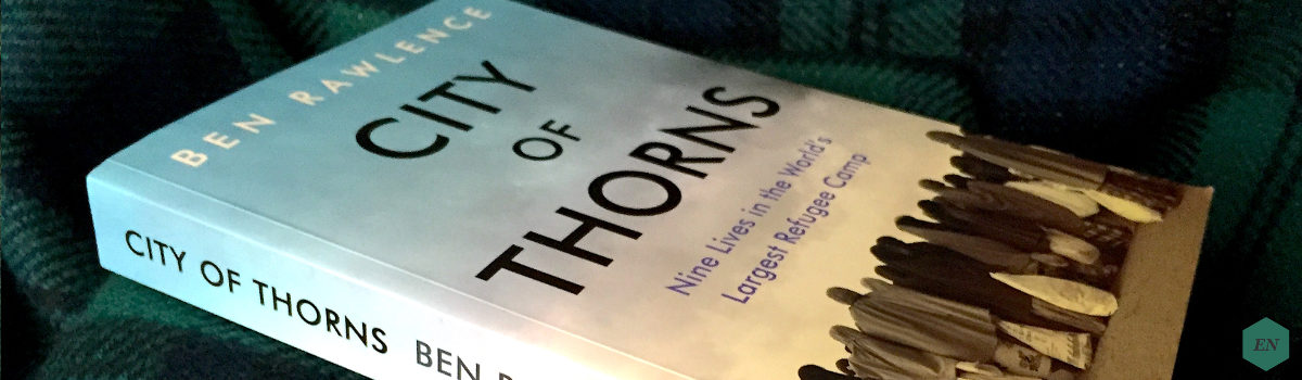 Rezension: “City of Thorns: Nine Lives in the World’s Largest Refugee Camp” von Ben Rawlence